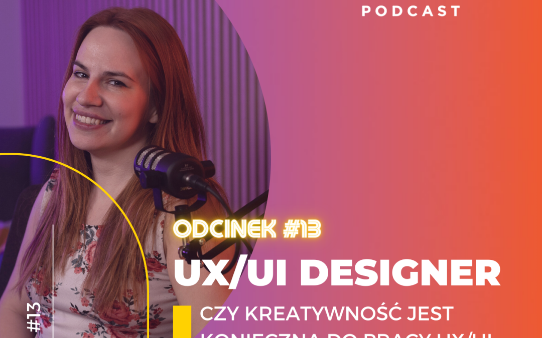 UX/UI Designer. Czy kreatywność jest konieczna do dobrej pracy? Marta Salamon