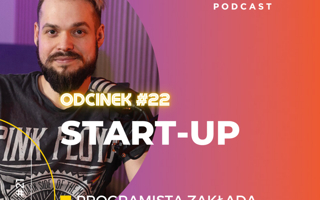 Programista zmienia swoje życie i zakłada Start-up. Jakub Sikora